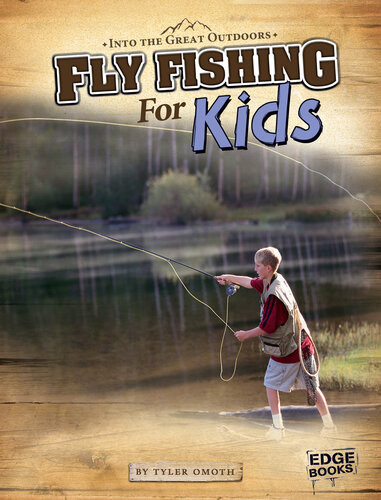 Fly Fishing For Kids Tyler Omoth