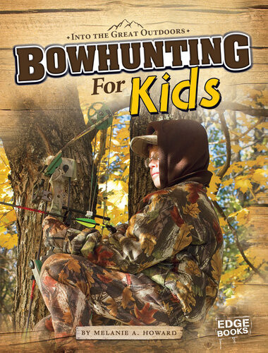Bowhunting For Kids Melanie A Howard