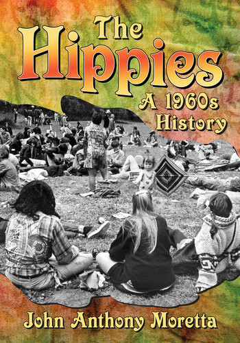 The Hippies A 1960s History John Anthony Moretta