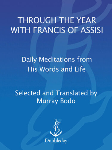 Through The Year With Francis Of Assisi Daily Meditations From His Words And Life Murray Bodo