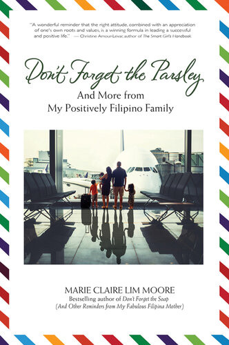 Dont Forget The Parsley And More From My Positively Filipino Family Marie Claire Lim Moore