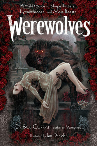 Werewolves A Field Guide To Shapeshifters Lycanthropes And Man Beasts Dr Bob Curran