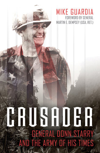 Crusader General Donn Starry And The Army Of His Times Mike Guardia
