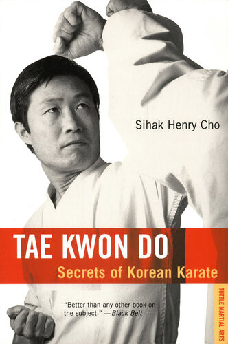 Tae Kwon Do Secrets Of Korean Karate Sihak Henry Cho