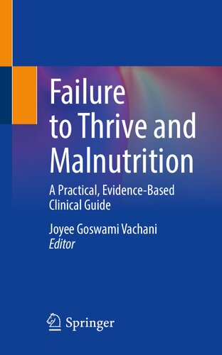 Failure To Thrive And Malnutrition A Practical Evidencebased Clinical Guide 1st Ed 2023 Joyee Goswami Vachani Editor