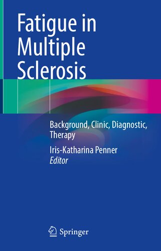 Fatigue In Multiple Sclerosis Background Clinic Diagnostic Therapy 1st Ed 2023 Iriskatharina Penner
