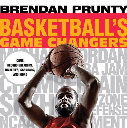 Basketballs Game Changers Icons Record Breakers Rivalries Scandals And More Brendan Prunty