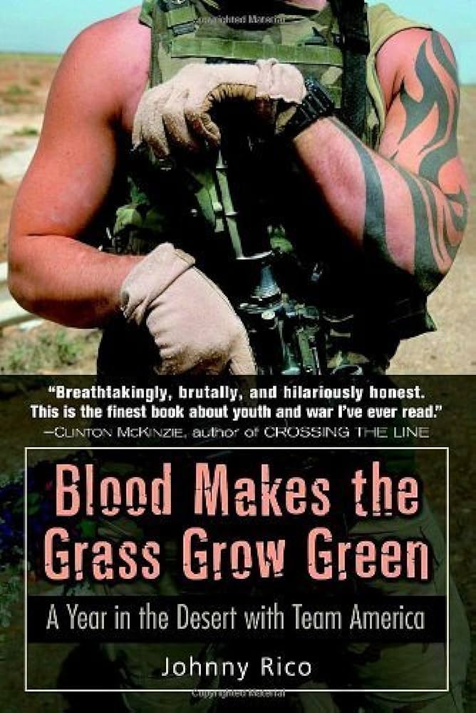 Blood Makes The Grass Grow Green A Year In The Desert With Team America Johnny Rico