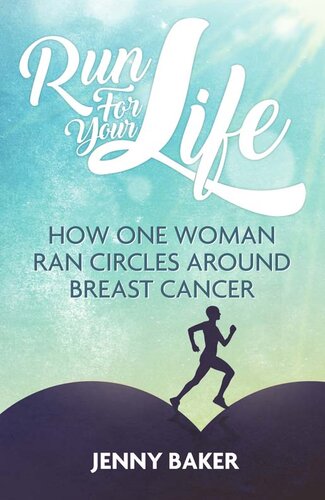 Run For Your Life How One Woman Ran Circles Around Breast Cancer Jenny Baker