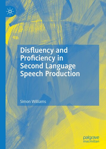 Disfluency And Proficiency In Second Language Speech Production 1st Edition Simon Williams