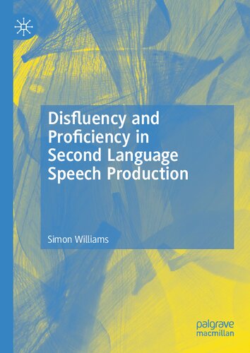 Disfluency And Proficiency In Second Language Speech Production 1st Edition Simon Williams