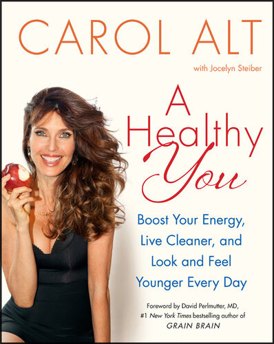 A Healthy You Boost Your Energy Live Cleaner And Look And Feel Younger Every Day Carol Alt