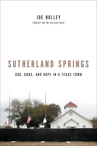 Sutherland Springs God Guns And Hope In A Texas Town Joe Holley