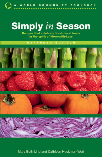 Simply In Season Recipes And Inspiration That Celebrate Fresh Local Foods Mary Beth Lind Cathleen Hockmanwert
