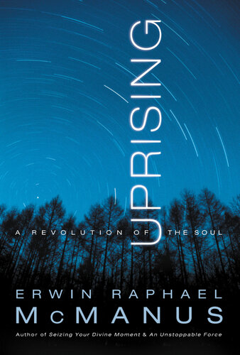 Uprising A Revolution Of The Soul Erwin Raphael Mcmanus