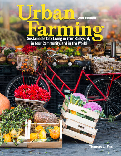 Urban Farming 2nd Edition Sustainable City Living In Your Backyard In Your Community And In The World 2nd Edition Thomas Fox