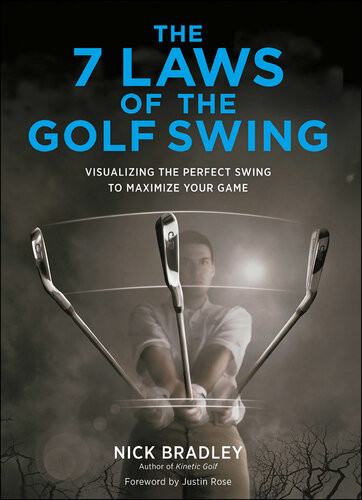 The 7 Laws Of The Golf Swing Visualizing The Perfect Swing To Maximize Your Game Nick Bradley