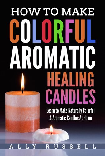 How To Make Colorful Aromatic Healing Candleslearn To Make Natural Colorful Aromatic Candles At Home Ally Russell