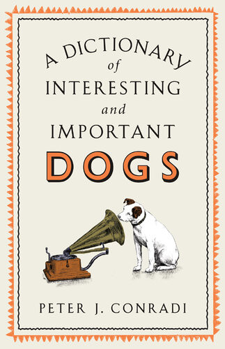 A Dictionary Of Interesting And Important Dogs Peter Conradi