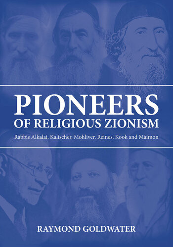 Pioneers Of Religious Zionism Rabbis Alkalai Kalischer Mohliver Reines Kook And Maimon Raymond Goldwater