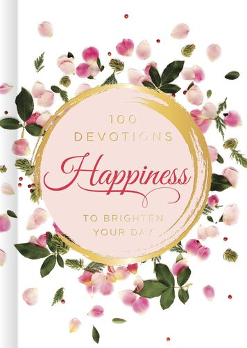 Happiness 100 Devotions To Brighten Your Day Bh Editorial Staff