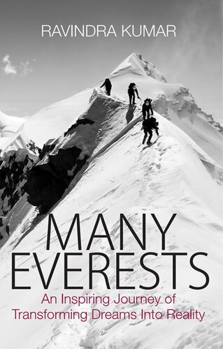 Many Everests An Inspiring Journey Of Transforming Dreams Into Reality Ravindra Kumar