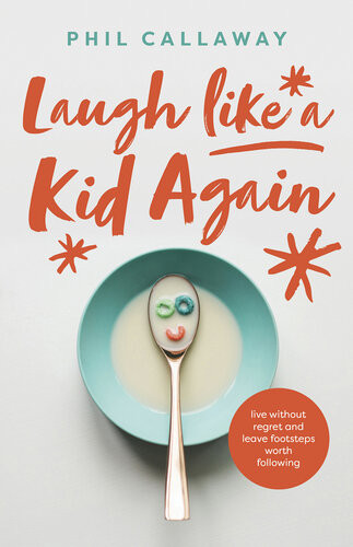 Laugh Like A Kid Again Live Without Regret And Leave Footsteps Worth Following Phil Callaway