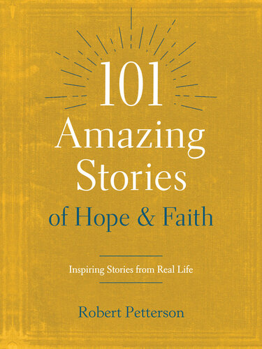 101 Amazing Stories Of Hope And Faith Inspiring Stories From Real Life Robert Petterson
