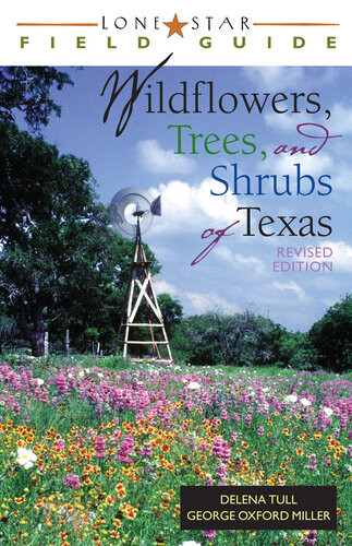 Lone Star Field Guide To Wildflowers Trees And Shrubs Of Texas Delena Tull George Oxford Miller