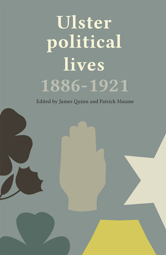 Ulster Political Lives 18861921 James Quinn