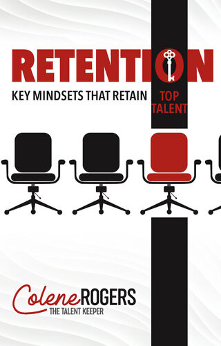 Retention Key Mindsets That Retain Top Talent Colene Rogers