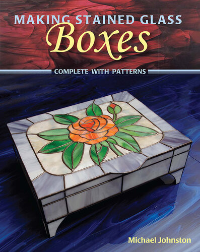 Making Stained Glass Boxes Michael Johnston