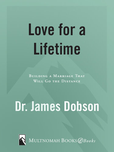 Love For A Lifetime Building A Marriage That Will Go The Distance Dr James Dobson