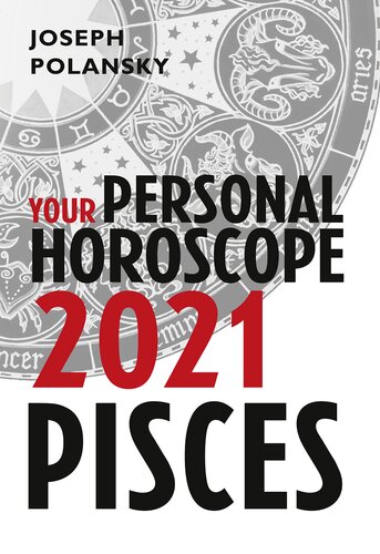 Pisces 2021 Your Personal Horoscope Joseph Polansky