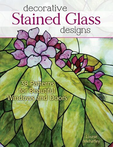 Decorative Stained Glass Designs 38 Patterns For Beautiful Windows And Doors Louise Mehaffey