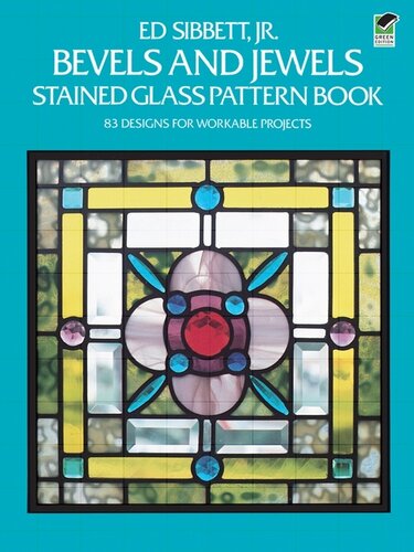 Bevels And Jewels Stained Glass Pattern Book 83 Designs For Workable Projects Ed Sibbett Jr