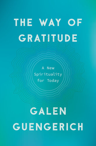 The Way Of Gratitude A New Spirituality For Today Galen Guengerich