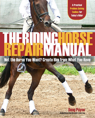 The Riding Horse Repair Manual Not The Horse You Want Create Him From What You Have Doug Payne