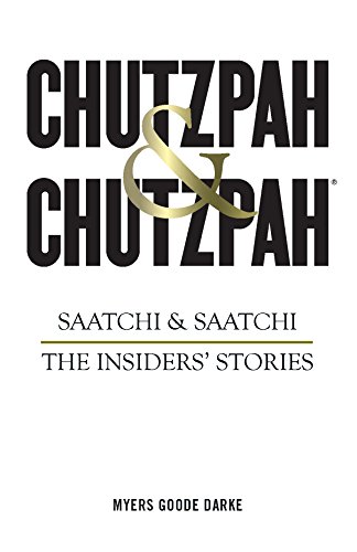 Chutzpah Chutzpah Saatchi Saatchi The Insiders Stories Simon Goode Richard Myers Nick Darke