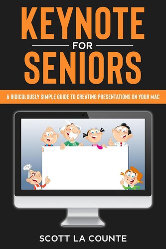 Keynote For Seniors A Ridiculously Simple Guide To Creating A Presentation On Your Mac Scott La Counte
