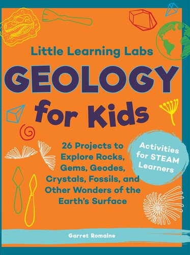 Little Learning Labs Geology For Kids Abridged Paperback Edition 26 Projects To Explore Rocks Gems Geodes Crystals Fossils And Other Wonders Of The Earths Surface Activities For Steam Learners Garret Romaine