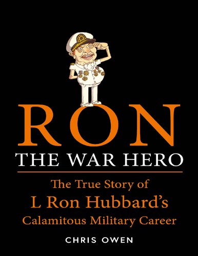 Ron The War Hero The True Story Of L Ron Hubbards Calamitous Military Career Chris Owen
