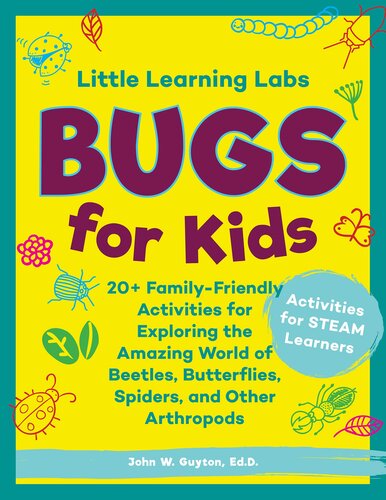 Little Learning Labs Bugs For Kids Abridged Paperback Edition 20 Familyfriendly Activities For Exploring The Amazing World Of Beetles Butterflies Spiders And Other Arthropods John W Guyton
