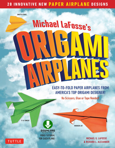 Planes For Brains 28 Innovative Origami Airplane Designs Includes Fullcolor Origami Book With Downloadable Video Instructions Michael G Lafosse Richard L Alexander