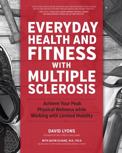 Everyday Health And Fitness With Multiple Sclerosis Achieve Your Peak Physical Wellness While Working With Limited Mobility David Lyons Jacob Sloane