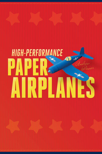 Highperformance Paper Airplanes 10 Easytoassemble Models This Paper Airplanes Book Is Fun For Kids And Parents Andrew Dewar