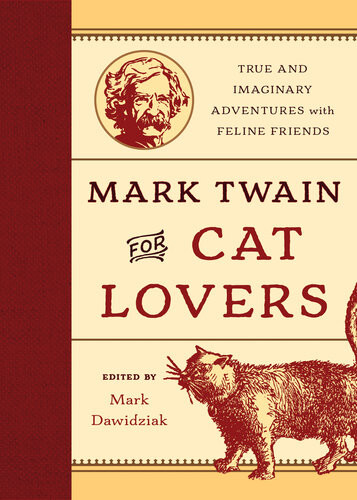 Mark Twain For Cat Lovers True And Imaginary Adventures With Feline Friends Mark Dawidziak