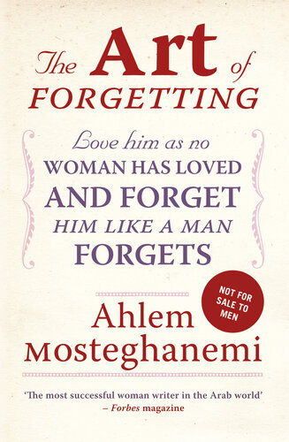 The Art Of Forgetting A Guide For Brokenhearted Women Ahlam Mosteghanemi