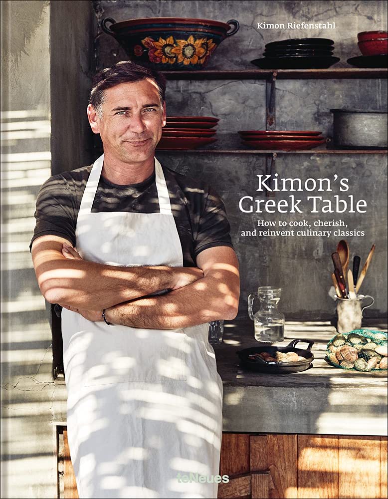 Kimons Greek Table How To Cook Cherish And Reinvent Culinary Classics Kimon Riefenstahl