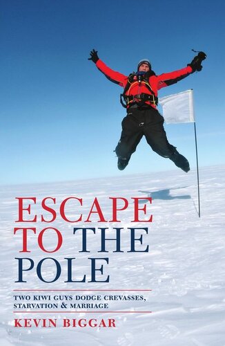 Escape To The Pole Two Kiwi Guys Dodge Crevasses Starvation And Marriage Kevin Biggar